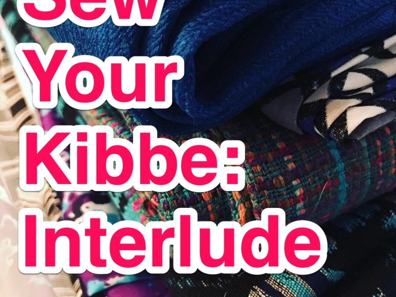 Sew Your Kibbe:&nbsp;Interlude
