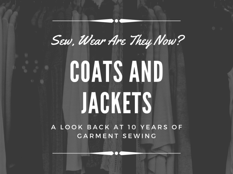 Sew, Wear Are They Now: Coats and&nbsp;Jackets