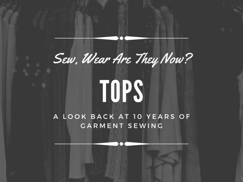 Sew, Wear Are They Now:&nbsp;Tops