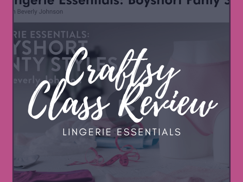 Craftsy Class Reviews: Lingerie Essentials&nbsp;Series