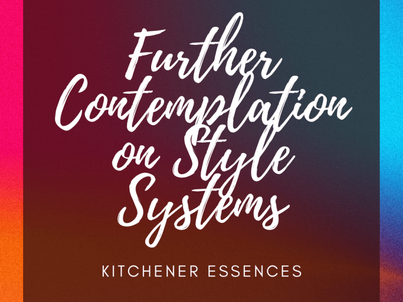 Further Contemplation on Style Systems: Kitchener&nbsp;Essences