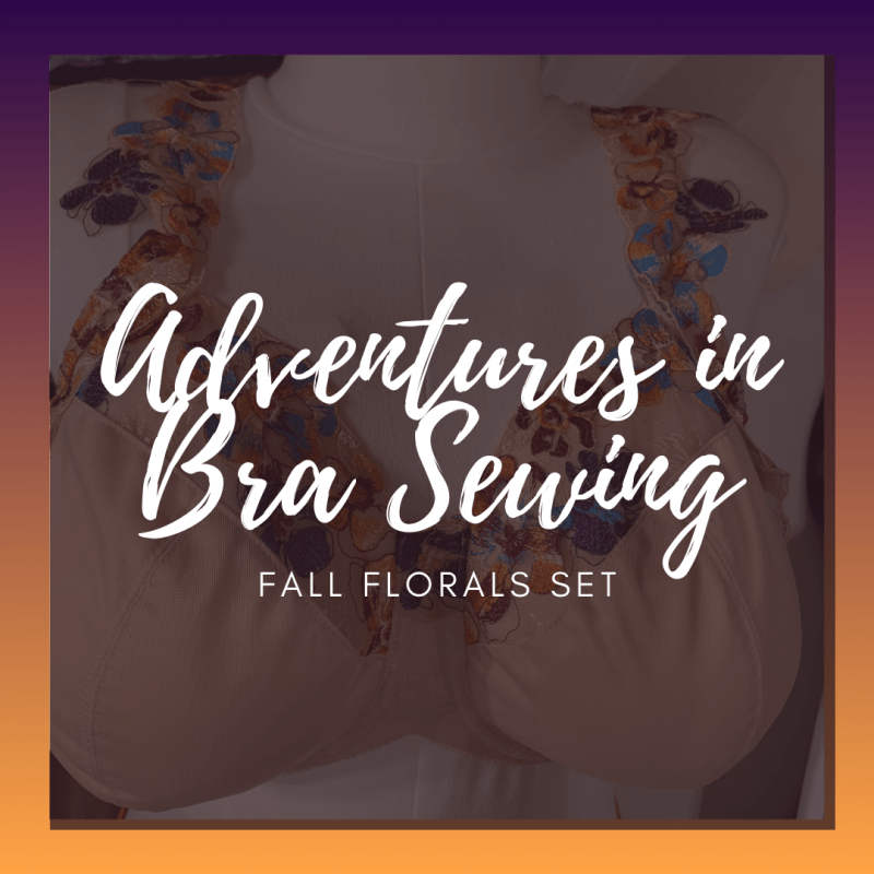 Adventures in Bra Sewing: Fall Florals&nbsp;Set