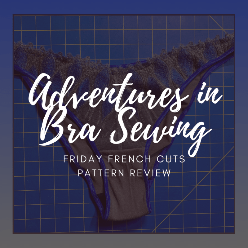Adventures in Bra Sewing: Friday French Cuts Pattern&nbsp;Review