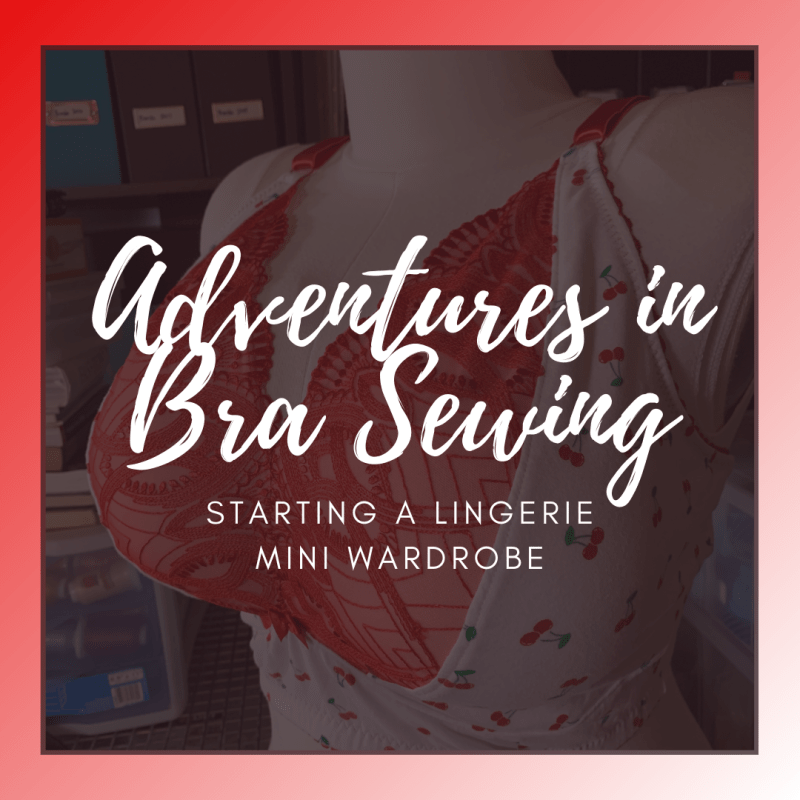 Adventures in Bra Sewing: Starting a Lingerie&nbsp;Mini-Wardrobe