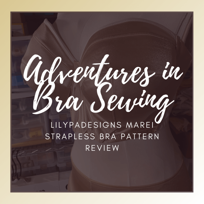 Adventures in Bra Sewing: LilyPADesigns Marei Strapless Bra Pattern&nbsp;Review