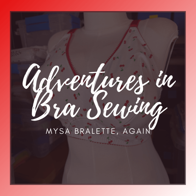 Adventures in Bra Sewing: Mysa Bralette,&nbsp;Again