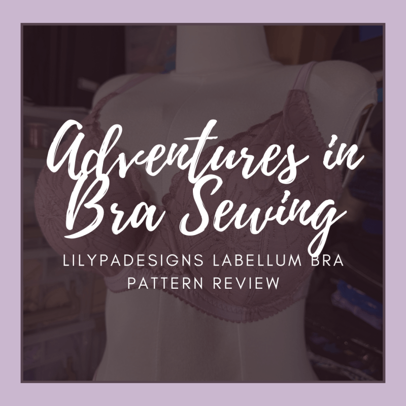 Adventures in Bra Sewing: LilyPADesigns Labellum Bra Pattern&nbsp;Review
