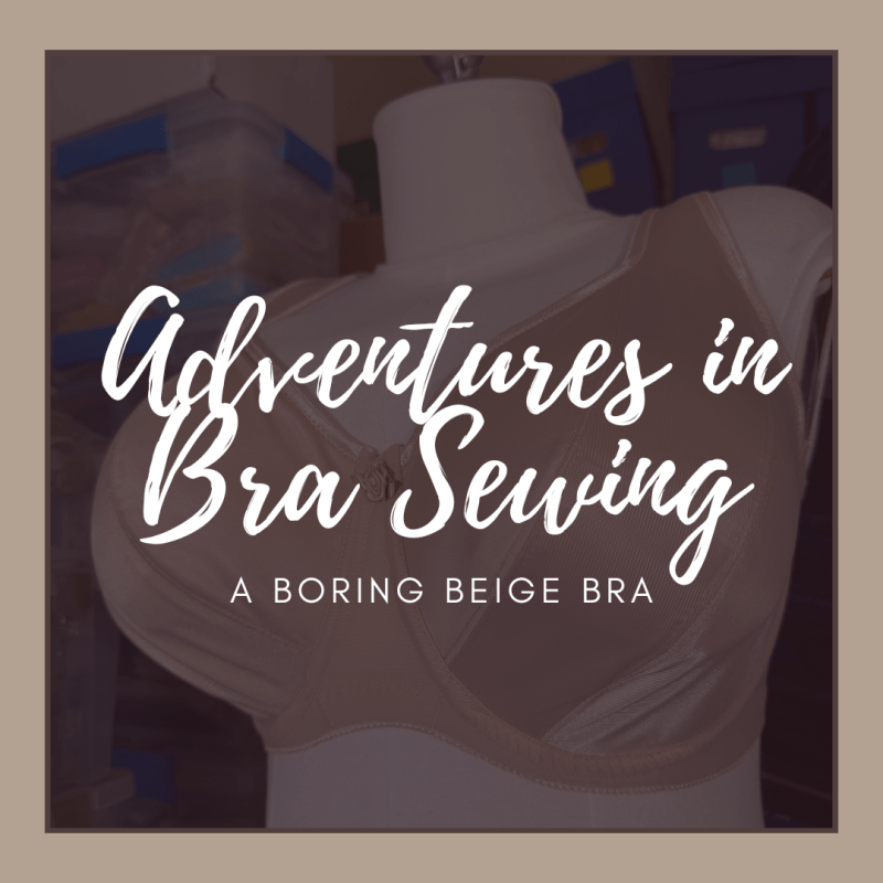 Adventures in Bra Sewing: A Boring Beige&nbsp;Bra